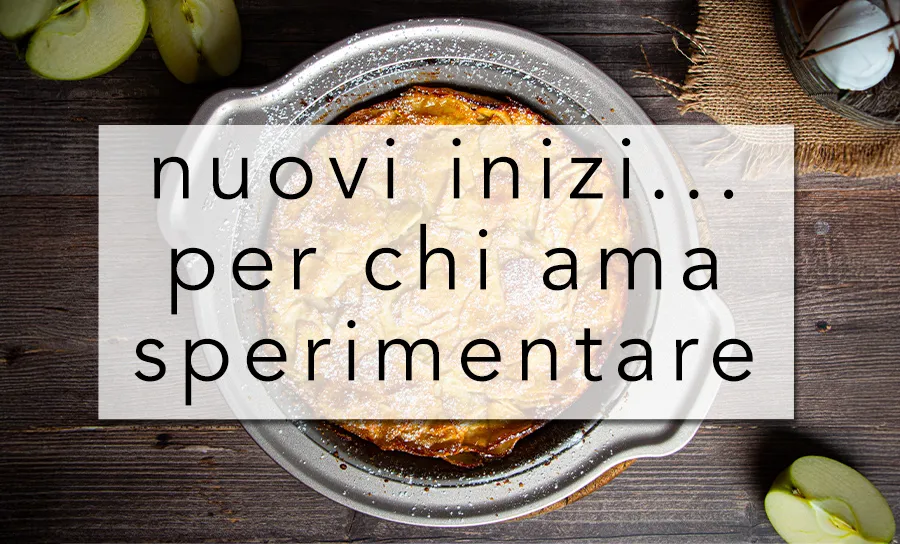 NUOVI INIZI... PER CHI AMA SPERIMENTARE